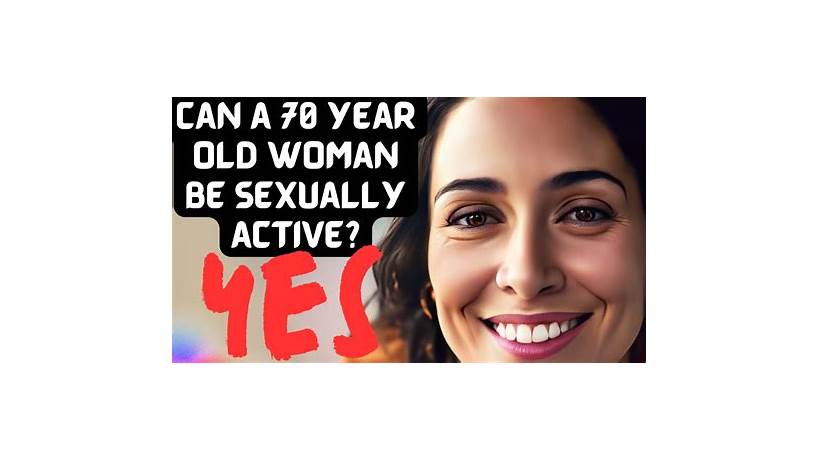 Can a 60 year old woman be sexually active