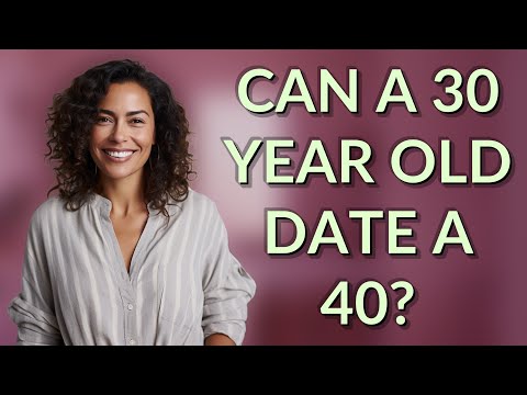 Can a 40 year old date a 30 year old