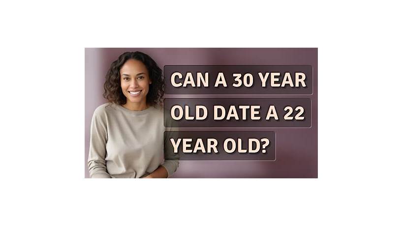 Can a 35 year old man date a 22 year old